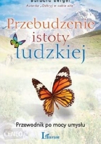 Przebudzenie istoty ludzkiej. Przewodnik po mocy umysłu. - Barbara Berger, Tim Ray