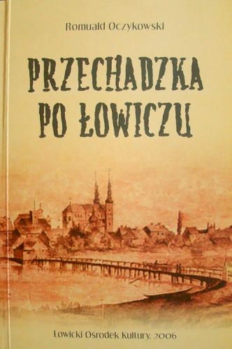 Przechadzka po Łowiczu - Romuald Oczykowski