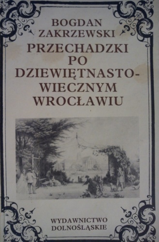 Przechadzki po dziewiętnastowiecznym Wrocławiu - Bogdan Zakrzewski