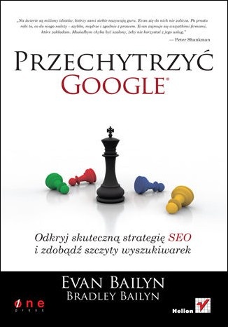 Przechytrzyć Google. Odkryj skuteczną strategię SEO i zdobądź szczyty wyszukiwarek - Evan Bailyn, Bradley Bailyn