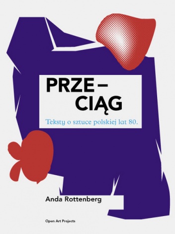 Przeciąg: Teksty o sztuce polskiej lat 80 - Anda Rottenberg