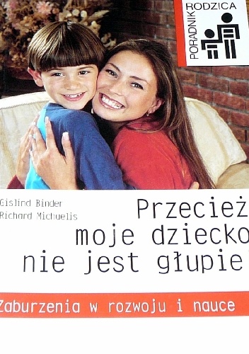 Przecież moje dziecko nie jest głupie! Zaburzenia w rozwoju i nauce - Gislind Binder, Richard Michaelis