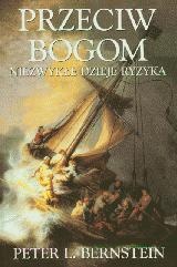 Przeciw bogom. Niezwykłe dzieje ryzyka - Peter L. Bernstein