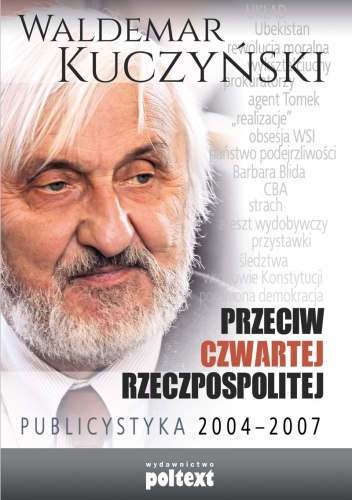 Przeciw Czwartej Rzeczpospolitej. Publicystyka 2004-2007 - Waldemar Kuczyński