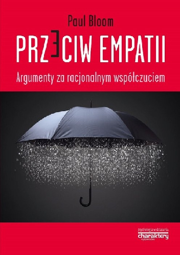 Przeciw empatii. Argumenty za racjonalnym współczuciem - Paul Bloom