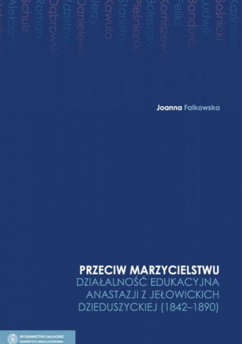 Przeciw marzycielstwu. Działalność edukacyna Anastazji z Jełowickich Dzieduszyckiej (1842 - 1890) - Joanna Falkowska