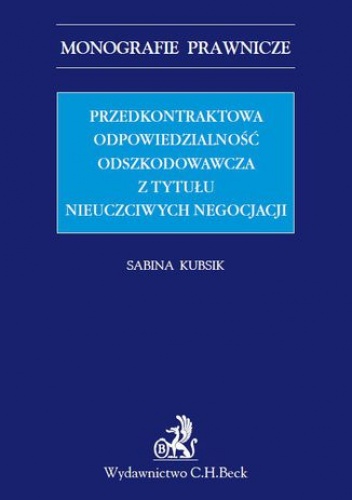 Przedkontraktowa odpowiedzialność odszkodowawcza z tytułu nieuczciwych negocjacji - Kubsik Sabina