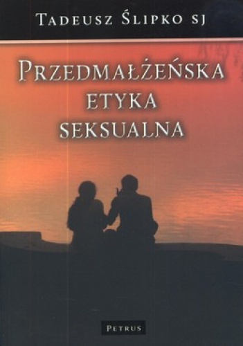 Przedmałżeńska etyka seksualna - Tadeusz Ślipko