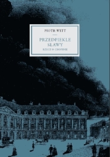 Przedpiekle sławy. Rzecz o Chopinie. - Piotr Witt