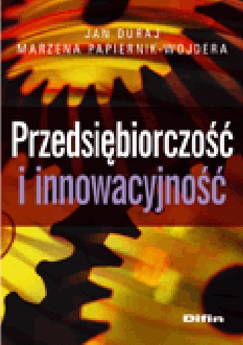 Przedsiębiorczość i innowacyjność - Jan Duraj, Marzena Papiernik-Wojdera
