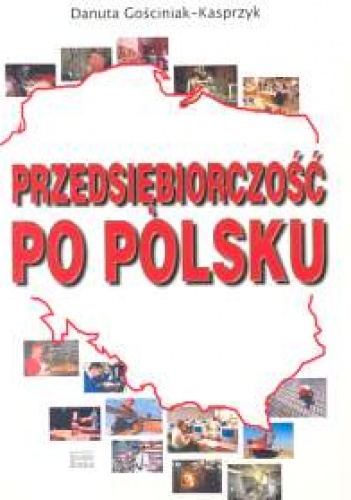 Przedsiębiorczość po polsku - Danuta Gościniak-Kasprzyk