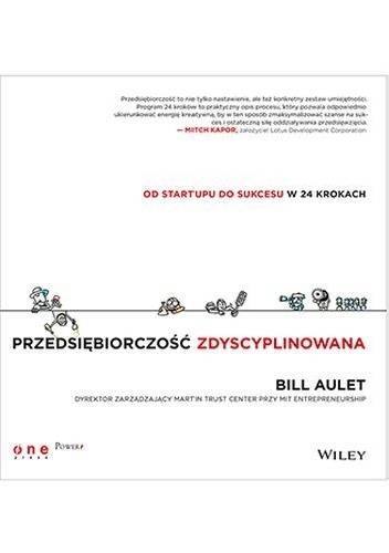 Przedsiębiorczość zdyscyplinowana. Od startupu do sukcesu w 24 krokach - Bill Aulet