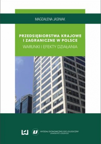 Przedsiębiorstwa krajowe i zagraniczne w Polsce. Warunki i efekty działania - Jasiniak Magdalena