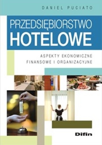 Przedsiębiorstwo hotelowe. Aspekty ekonomiczne, finansowe i organizacyjne - Daniel Puciato