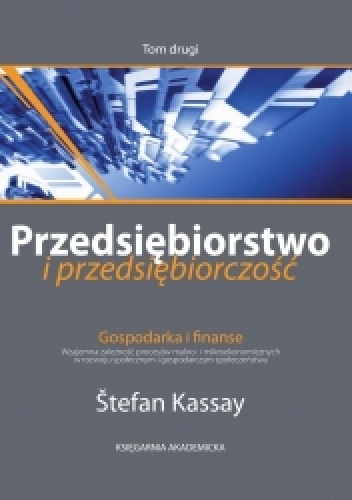 Przedsiębiorstwo i przedsiębiorczość. T. II. Gospodarka i finanse: wzajemna zależność procesów makro- i mikroekonomicznych w rozwoju społecznym i gospodarczym społeczeństwa - Štefa.