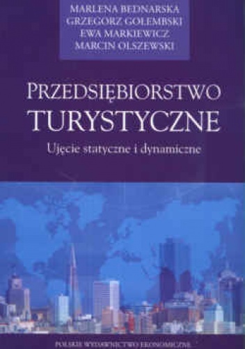 Przedsiębiorstwo turystyczne. Ujęcie statyczne i dynamiczne - Grzegorz Gołembski