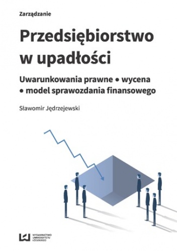 Przedsiębiorstwo w upadłości. Uwarunkowania prawne - wycena - model sprawozdania finansowego - Sławomir Jędrzejewski