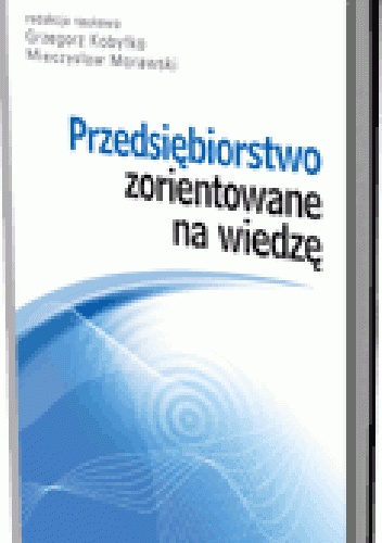 Przedsiębiorstwo zorientowane na wiedzę - Grzegorz Kobyłko, Mieczysław Morawski