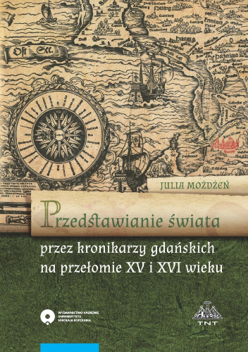 Przedstawianie świata przez kronikarzy gdańskich na przełomie XV i XVI wieku - Julia Możdżeń