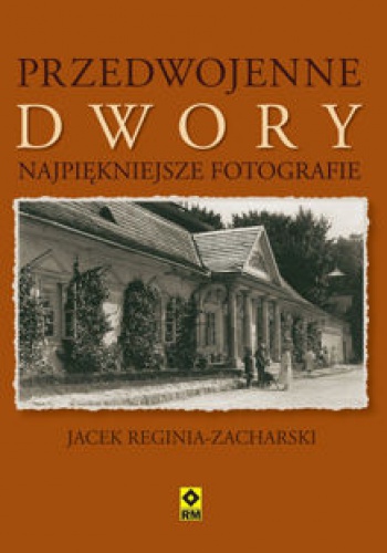 Przedwojenne dwory - Jacek Reginia-Zacharski
