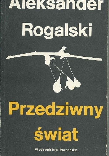 Przedziwny świat. Szkice z dziejów literatury niemieckiej. - Aleksander Rogalski
