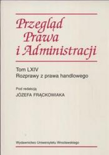 Przegląd Prawa i Administracji /Rozprawy z prawa handlowego tom lxiv - Józef Frąckowiak