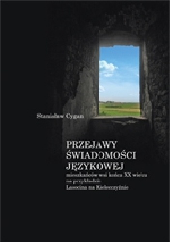 Przejawy świadomości językowej mieszkańców wsi końca XX wieku na przykładzie Lasocina na Kielecczyźnie - Stanisław Cygan