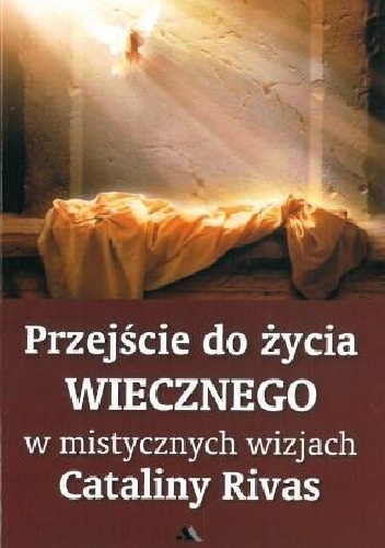 Przejście do życia wiecznego w mistycznych wizjach Cataliny Rivas - Catalina Rivas