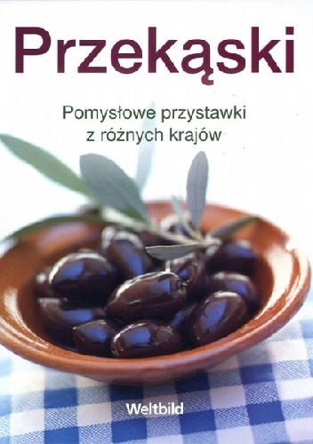 Przekąski. Pomysłowe przystawki z różnych krajów - praca zbiorowa