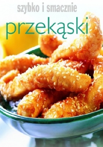 Przekąski. Szybko i smacznie - praca zbiorowa