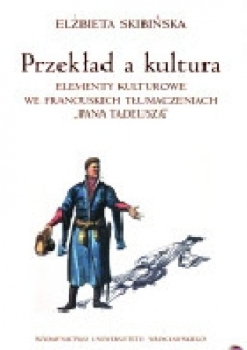 Przekład a kultura. Elementy kulturowe we francuskich tłumaczeniach "Pana Tadeusza" - Elżbieta Skibińska