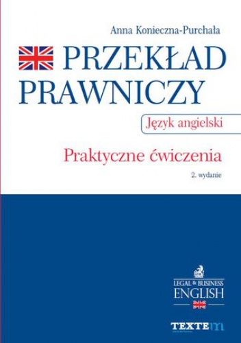 Przekład prawniczy. Praktyczne ćwiczenia. Język angielski. Wydanie 2 - Konieczna - Purchała Anna