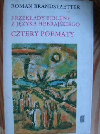 Przekłady biblijne z języka hebrajskiego. Cztery poematy - Roman Brandstaetter