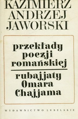 Przekłady poezji romańskiej. 'Omar Chajjām: Rubajjaty - Kazimierz Andrzej Jaworski