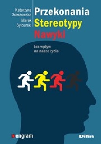 Przekonania, stereotypy, nawyki. Ich wpływ na nasze życie - Katarzyna Sokołowska, Marek Sylburski