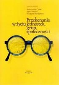 Przekonania w życiu jednostek, grup, społeczności - Aleksandra Cisłak