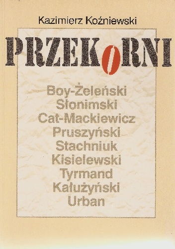 Przekorni: Boy-Żeleński, Słominski, Cat-Mackiewicz, Pruszyński, Stachniuk, Kisielewski, Tyrmand, Kałużyński, Urban - Kazimierz Koźniewski
