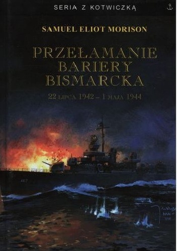 Przełamanie bariery Bismarcka. 22 lipca 1942 - 1 maja 1944 - Samuel Eliot Morison
