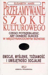 Przełamywanie szoku kulturowego Czego potrzebujesz, aby odnieść sukces w międzynarodowym biznesi - Marx Elisabeth