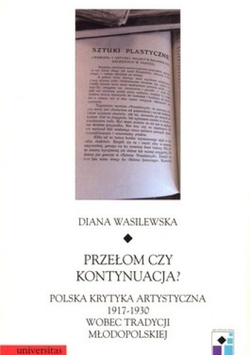 Przełom czy kontynuacja? Polska krytyka artystyczna 1917 - 1930 wobec tradycji młodopolskiej - Diana Wasilewska