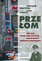 Przełom. Jak szef Policji Nowojorskiej powstrzymał epidemię przestępstw. - William Bratton, Peter Knobler