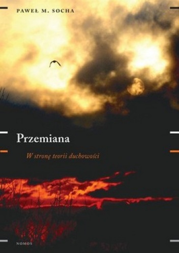 Przemiana. W stronę teorii duchowości - Paweł M. Socha