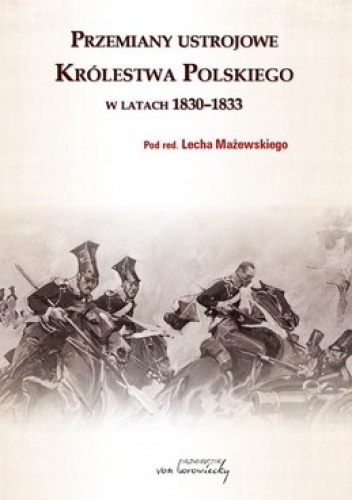 Przemiany ustrojowe Królestwa Polskiego w latach 1830-1833 - Lech Mażewski
