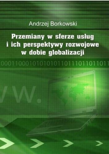 Przemiany w sferze usług i ich perspektywy rozwojowe w dobie globalizacji - Andrzej Borkowski