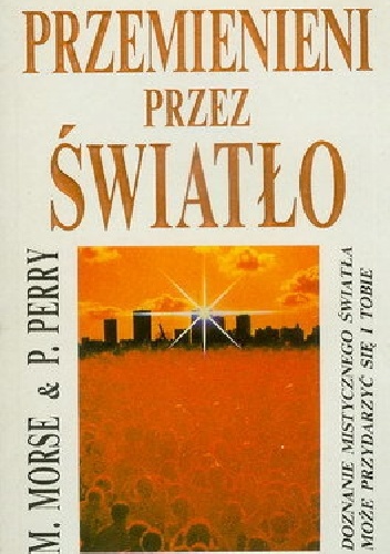 Przemienieni przez światło - Paul Perry, Melvin Morse