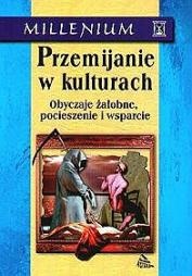 Przemijanie w kulturach Obyczaje żałobne, pocieszenie i wsparcie