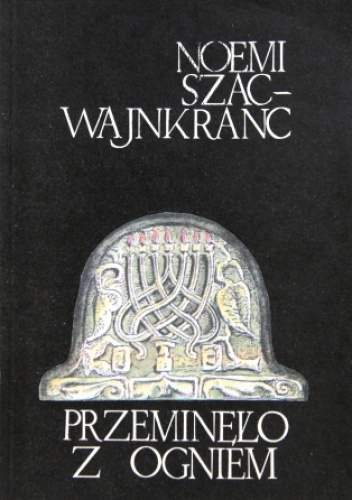 Przeminęło z ogniem - Noemi Szac-Wajnkranc