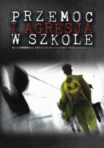 Przemoc i agresja w szkole. Od rozpoznania przyczyn do sposobów przeciwdziałania - Paweł Łuczeczko
