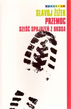 Przemoc. Sześć spojrzeń z ukosa - Slavoj Žižek