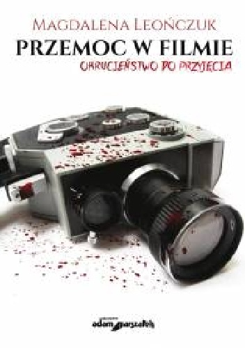 Przemoc w filmie. Okrucieństwo do przyjęcia - Magdalena Leończuk